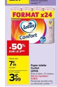 -50%  sur le 2  vendu sou  7?9  le pack  le poul  399  format x24  lotus  confort  papier toilette confort lotus  rose ou blanc, 24 rouleaux soit les 2 produits: 11.98  panachage possible entre les d