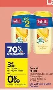 tahiti  70%  d'économies  3%  lel: 660  prix payé en caisse sot  lot  "2  099  ou fruit du dragon  2x 250 ml  rom foto dute solt 2,31  sur la carte carrefour  tahiti  douche  tahiti  eau dan anes, e