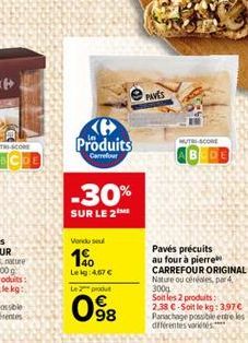 DE  Produits  Carrefour  -30%  SUR LE 2  Vendo seu  1%  Leig: 4,67   Le produ  098  PAVES  MUTRI-SCORE  Pavés précuits au four à pierre CARREFOUR ORIGINAL Nature ou céréales, par 4, 300g  Soit les 2