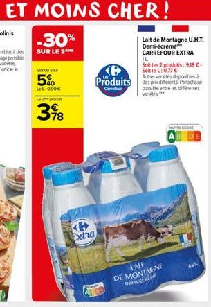 -30%  SUR LE 2THE  Vendu sou  5%  LeL: 0,90  Le produt  398  Extra  Lait de Montagne U.H.T. Demi-écrémé  CARREFOUR EXTRA  Autres variétés disponibles à  Produits des defererts, Parachage  Carrefour