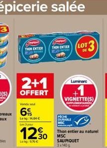 THON ENTIER FATHER  2+1  OFFERT  Vendu se  6  Lekg: 14,64   Les 3 pour  12%  30  Lekg: 976   THON ENTIER LOT 3  Luminare  VIGNETTE(S)  SUPPLEMENTAIRE  PECHE DURABLE  MSC  Thon entier au naturel  MSC