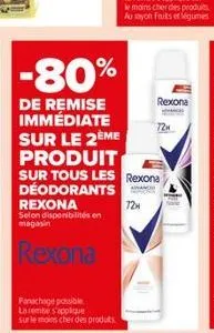 panachage possible laremte s'applique  sur le moins cher des produts  -80%  de remise immédiate sur le 2ème produit sur tous les rexona déodorants rexona selon disponibilités en magasin  rexona  72h