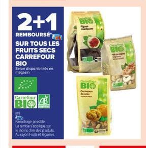 2+1  REMBOURSÉ  SUR TOUS LES FRUITS SECS CARREFOUR  ???  Selon disponibilités en magasin  Carrefour  BIO  (  Panachage possible.  La remise s'applique sur le moins cher des produits Au rayon Fruits et