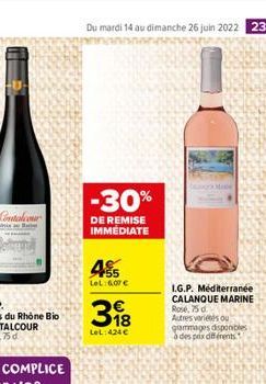 Du mardi 14 au dimanche 26 juin 2022 23  -30%  DE REMISE IMMÉDIATE  45  LeL:607   398  LeL:424   I.G.P. Méditerranée CALANQUE MARINE Rose, 75 d  Autres varietes ou grammages disponibles à des prix d