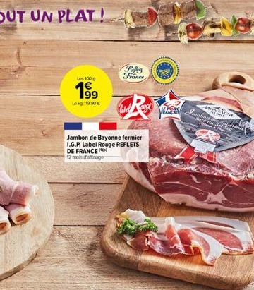 Les 100 g  1?9  Leg: 19.90  Pebers France  Jambon de Bayonne fermier I.G.P. Label Rouge REFLETS DE FRANCE  12 mois d'affrage  Vas  MOSO  "DRAGNE  Samban  Yetu 3 u Sel S