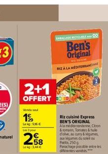 2+1  OFFERT  Vendu se  19/  Lekg: 536  Lm 3 pour  58 Lekg: 3,44   EMBALLAGE RECYCLABLE CO  Ben's Original  RIZA LA MEDITERRANEE  Riz cuisine Express BEN'S ORIGINAL Ala méditerranéenne, Chron & romar