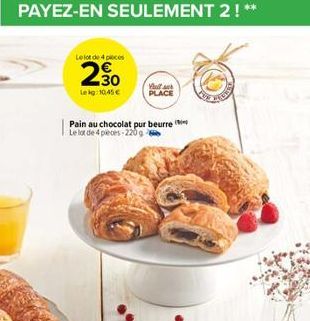 Le lot de 4 pieces  2.30  Lekg:10,45  Hollan PLACE  Pain au chocolat pur beurre Le lot de 4 pieces-220g