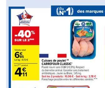 VOLAILLE FRANCAISE  -40%  SUR LE 2 ME  Vendu sel  85  Lekg: 472   Le 2 produ  411    Élu  Cuisses de poulet CARREFOUR CLASSIC  Poulet noumisans OGM 0,9% Respect du bien-être animal Garantie sans tra