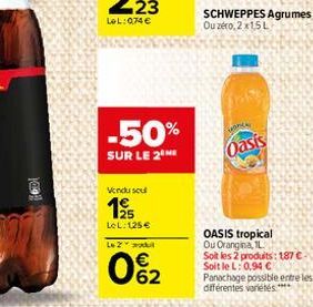 Foot  -50%  SUR LE 2 ME  Vendu scul  195  LeL: 125  Le 2  062  SCHWEPPES Agrumes Ou zero, 2x15L  ince  Oasis  OASIS tropical Ou Orangina, L Soit les 2 produits: 187  Soit le L: 0,94   Panachage pos