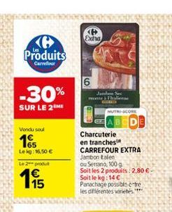 Produits  Carrefour  -30%  SUR LE 2 ME  Vendu seul  165  Lekg: 16,50   Le 2 produt  65  195  P Extra  6  Jambon Sec rectie & Fla  NUTRI-SCORE  Charcuterie en tranches  CARREFOUR EXTRA  Jambon talen