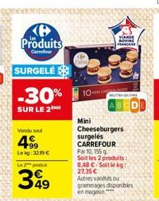 Produits  Carrefour  SURGELÉ  -30%  SUR LE 2 MI  Vendu seul  4  99  Le kg: 3219   Le 2 produ  349  10  VIANDE BOVINE FRANCAISE  Mini Cheeseburgers surgelés CARREFOUR Par 10, 155 g Soit les 2 produits