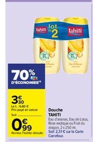 tahiti  70%  D'ÉCONOMIES  30  LeL:6.60  Prix payé en casse  Sot  99 Fididut  lot  "2  tahiti  19  Douche TAHITI  Eau d'ananas, Eau de Lotus, Rose exotique ou Fruit du dragon, 2x 250 m Soit 2,31  sur