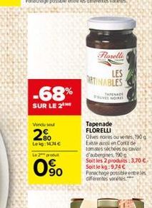 -68%  SUR LE 2  Vendu sou  2%  Leg: 143  Le produ  90  Forelli  LES  ARTINABLES  TAPENADE OLIVES NOIRES  Tapenade FLORELLI  Olives noires ouvertes, 190 Existe aussi en Conta de tomates séchées ou cav