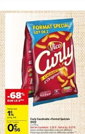 -68%  sur le 2  vondu sou  19  lekg:bc  le 2 produ  06  gale  format special lot de 2  vico  curly  cacahuete l'original  d  16000  curly cacahuète <format specials vico  2x110 g  soit les 2 produits: