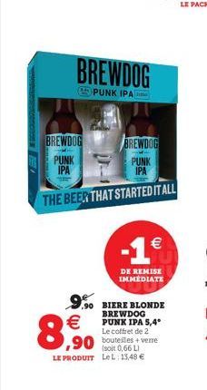 BREWDOG  PUNK IPA  BREWDOG  PUNK IPA    8,90  BREWDOG  PUNK  IPA  THE BEER THAT STARTED IT ALL  -1  0,66 LE PRODUIT LeL: 13,48   (111)  DE REMISE IMMÉDIATE  9.90 BIERE BLONDE  BREWDOG PUNK IPA 5,4°