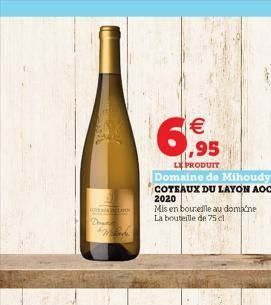 total appro  Down   ,95  LE PRODUIT Domaine de Mihoudy COTEAUX DU LAYON AOC 2020  Mis en bouteille au doma?ne La bouteille de 75 cl
