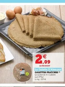  1,09  le produit  la galette d'alençon galettes fraiches  le sachet de 4+1 offerte isoit 375g) lekg: 5,57 