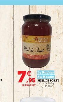 Miel de Fort    7,9  95  LE PRODUIT  RUCHI MOULIN  Le Rucher du Moulin  Le pot de 500 g Lekg 15.90 