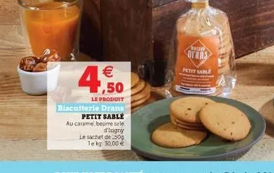   4,50  le produit  biscuiterie drans petit sablé au carame beurre sale  d'isigny  le sachet de 250g  te kg: 30,00   chrish  orans  petit sable