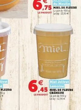 6  miel  le pot de 500 g le kg: 13,50   le produit  poids not 5000  miel jolivet lemoine  45 miel de fleurs  crémeux  le pot de 500 g 1 kg: 12,90 