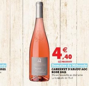 D    4.40  LE PRODUIT  Domaine de Mihoudy  CABERNET D'ANJOU AOC ROSE 2021  Mis en bouteille au dorraine La boucille de 75 cl