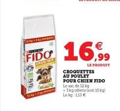 12 OFFERTS  NEVENT  FIDO  GROQ MIX  12kg-3ky OFFERTS  CROQUETTES AU POULET   ,99  LE PRODUIT  POUR CHIEN FIDO  Le sac de 12 kg +3kg offerts (soit 15 kg) Le kg: 113 