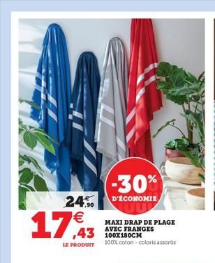 (-30%) 24.% D'ÉCONOMIE   17,43  MAXI DRAP DE PLAGE AVEC FRANGES  43 LE PRODUIT 100% coton - coloris assortis