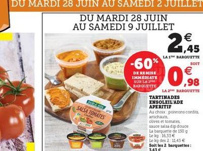 DU MARDI 28 JUIN AU SAMEDI 2 JUILLET  DU MARDI 28 JUIN AU SAMEDI 9 JUILLET  Mactant  BUDZ SOL SPRIN  WATER  SALSA TOMATES  ADMI  -60%  DE REMISE IMMÉDIATE SUR LA 2 BARQUETTE    1,45  LA 1 BARQUETTE