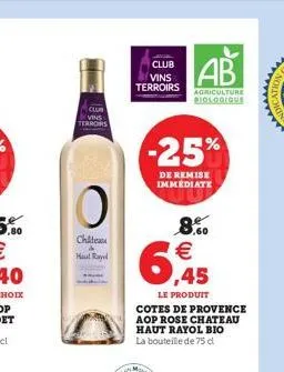 vins terrors  o  châtea maul ray  club vins  ab  terroirs agriculture  biologique  -25%  de remise immediate  8.50   6,45  le produit cotes de provence aop rose chateau haut rayol bio la bouteille de