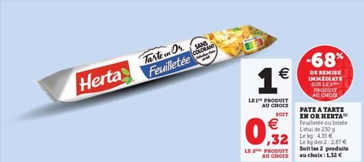 Herta  Tarte en Or Feuilletée  SANS COLORANT  C  S  1  LE1 PRODUIT  AU CHOIX  SOIT    09  LE 2THE PRODUIT AU CHOIX  ,32  -68%  DE REMISE IMMÉDIATE SUR LE 2 PRODUIT AU CHOIX  PATE A TARTE EN OR HERT