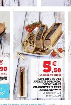 5,50  LA PIÈCE AU CHOIX PATE EN CROUTE APERITIF PUR PORC OU VOLAILLE CHARCUTERIE PERE ANSELME  La pièce de 450 g Le kg 12.22 