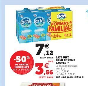 (actel (actel la  -50%  DE REMISE IMMÉDIATE SUR LE 2 PACK  (actel  FORMAT FAMILIAL  18x1L    ,12  LE 1 PACK  SOIT    3,56  Le L des 2:0,67  LE 2 PACK Soit les 2 packs: 10,68   LAIT UHT DEMI ECREME