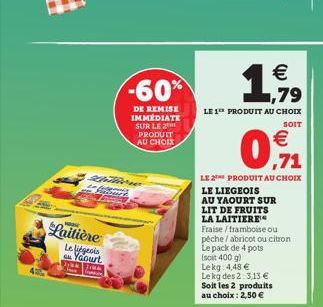 Laitière  Le liégeois Yaourt  Tik Tik  -60%  DE REMISE IMMEDIATE SUR LE 2 PRODUIT AU CHOIX  Shittirre to Start   ,79  LE 1 PRODUIT AU CHOIX  SOIT  0,71    LE 2 PRODUIT AU CHOIX  LE LIEGEOIS  AU YAOU