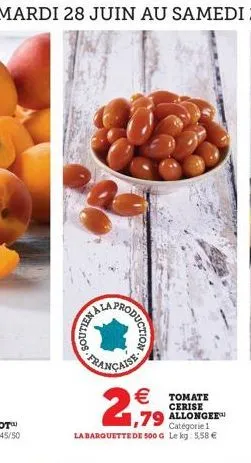 nedos  la  roduction  française  2,99  tomate  cerise  1,79 allonger  catégorie 1  la barquette de 500 g le kg: 5,58 