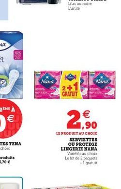 Nana  2+1 GRATUIT  Nana  1,90  LE PRODUIT AU CHOIX  SERVIETTES OU PROTEGE LINGERIE NANA Variétés au choix Le lot de 2 paquets +1 gratuit