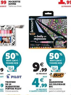 TROUSSE  50%  SOIT 7,50  VERSÉS SUR  SOIT PILOT  MARQUEURS  INTENSITY  7  -boite organisés  gam   ,99  LE PRODUIT  SOIT  50%  SOIT 5,00  VERSÉS SUR  BIC  MARQUEURS  12  4,99  BIC  LE PRODUIT Colori