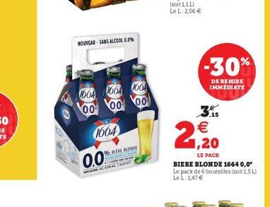 NOUVEAU-SANS ALCOOL 0.0%  1664 1664 1664 00 00  0.0  1664  0.0  96 WERE BLONDE  ww TH    2.1.20  LE PACK  BIERE BLONDE 1664 0,0° Le pack de 6 bouteilles (soit 1.5L) Le L: 1,47   -30%  DE REMISE IMME