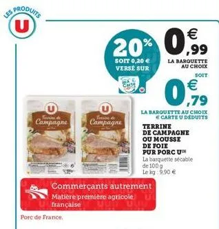 u  terrine de  campagne  pore de france.  commerçants autrement matière première agricole u française    20% 0,99  soit 0,20  versé sur  campagne  la barquette au choix  carte u deduits  terrine  d