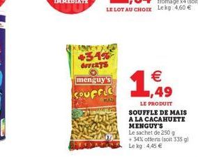 +34% OFFERTS  menguy's  SOUFFIC  MAS   ,49  LE PRODUIT  SOUFFLE DE MAIS A LA CACAHUETE MENGUY'S  Le sachet de 250 g +34% offerts (soit 335 gl Le kg: 4,45 