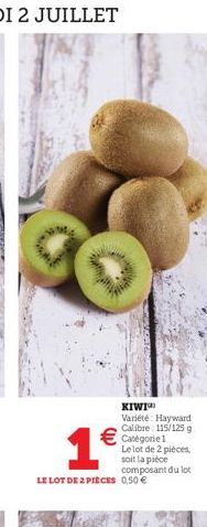 1  LE LOT DE 2 PIÈCES 0,50   KIWI Variété: Hayward Calibre: 115/125 g  Catégorie 1 Le lot de 2 pièces, soit la pièce composant du lot