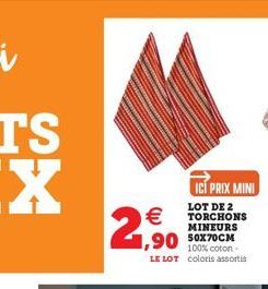   2,90  1,90 50X70CM  ICI PRIX MINI  LOT DE 2 TORCHONS MINEURS  100% coton-LE LOT coloris assortis