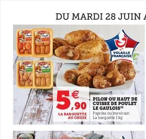 FIC  W    5,90  LA BARQUETTE AU CHOIX  ,90 LE GAULOIS  VOLAILLE FRANÇAISE  PILON OU HAUT DE CUISSE DE POULET  Paprika ou mexicain La barquette 1 kg