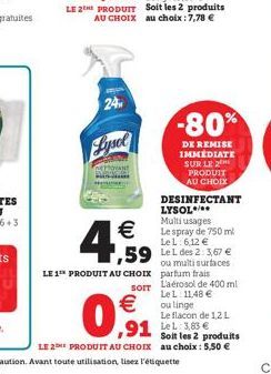 MUS  24  Lysol    4,59  LE 1 PRODUIT AU CHOIX  0,1  -80%  DE REMISE IMMEDIATE SUR LE 2 PRODUIT AU CHOIX  ,59 Le L des 2:3,67   ou multi surfaces parfum frais sorr L'aérosol de 400 ml LeL: 11,48   D