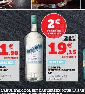  1,90  le produit  menthe pasti  dans  ??? -  2  de remise immediate  giffard  liqueur  21.   ,15  le produit  menthe-pastille  24°  la bouteille de 15l le l: 12,77 