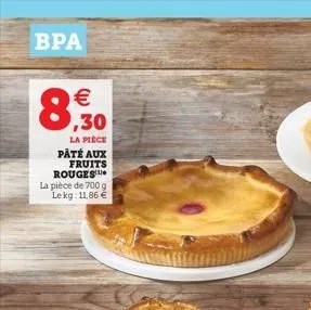 bpa   .30 la pièce  paté aux  fruits  rouges  la pièce de 700 g le kg: 11,86 