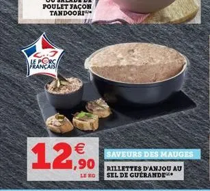 ..j le porc français  12,90  le  saveurs des mauges  rillettes d'anjou au sel de guerande