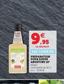 0,50  WET  STUDE DEVINE  CHE  99,95    LE PRODUIT  SAS COMBIER  PREPARATION POUR SOUPE ANGEVINE 16° Mojito  La bouteille de 50 cl Le L 19,90 