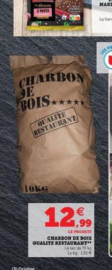 CHARBON 9E BOIS***  QUALITE RESTAURANT  10KG  ENORETE SEAN  1  LE PRODUIT  CHARBON DE BOIS QUALITE RESTAURANT**  (3) Origine    Te sac de 10 kg Le kg 1,30 