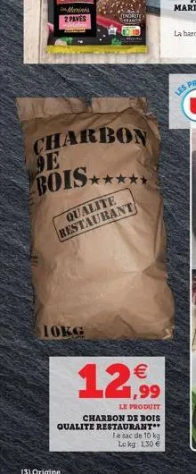 charbon 9e bois***  qualite restaurant  10kg  enorete sean  1  le produit  charbon de bois qualite restaurant**  (3) origine    te sac de 10 kg le kg 1,30 