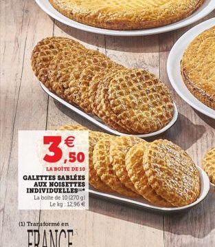 3,50  LA BOITE DE 10 GALETTES SABLÉES AUX NOISETTES INDIVIDUELLES La boite de 10 (270 g) Le kg: 12,96 